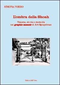 Ombra Della Shoah. Trauma, Storia E Memoria Nei Grafich Memoir Di Art Spiegelman. Ediz. Multilingue