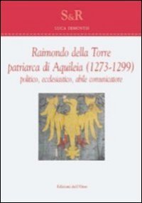 Raimondo Della Torre. Patriarca Di Aquileia (1273-1299), Pol