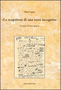 Scopritore Di Una Terra Incognita. Cesare Pavese Poeta (lo)