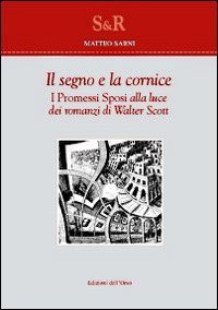 Segno E La Cornice. I Promessi Sposi Alla Luce Dei Romanzi Di Walter Scott (il)