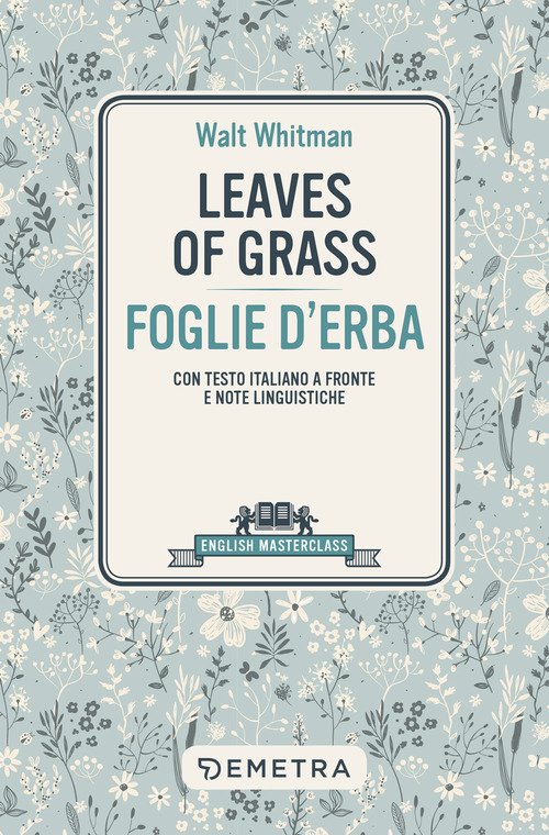 Leaves of grass-Foglie d'erba. Testo italiano a fronte e note linguistiche