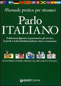 Parlo Italiano. Manuale Pratico Per Stranieri