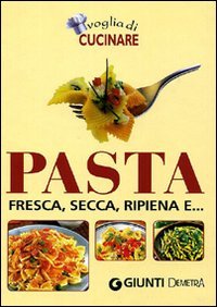 Voglia di cucinare pasta. Fresca, secca, ripiena e...