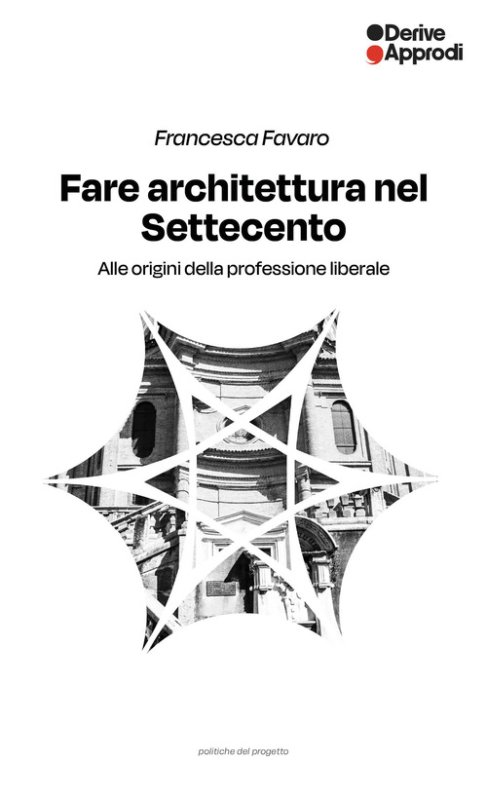 Fare architettura nel Settecento. Alle origini della professione liberale
