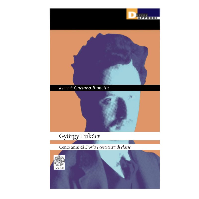 György Lukács. Cento anni di «Storia e coscienza di classe»