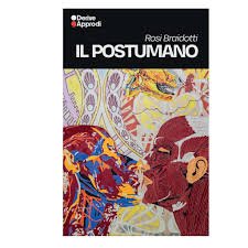 Il postumano: La vita oltre l'individuo, oltre la specie, oltre la morte-Saperi e soggettività-Femminismo