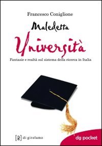Maledetta università. Fantasie e realtà sul sistema della ricerca in Italia