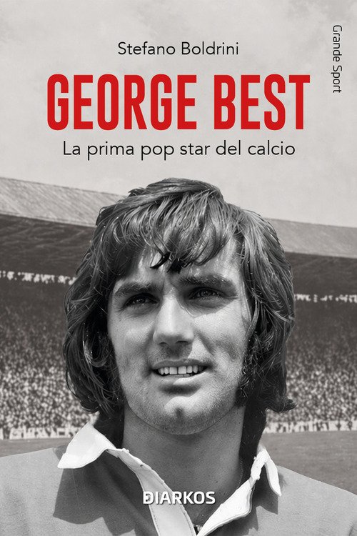 George Best. La prima pop star del calcio