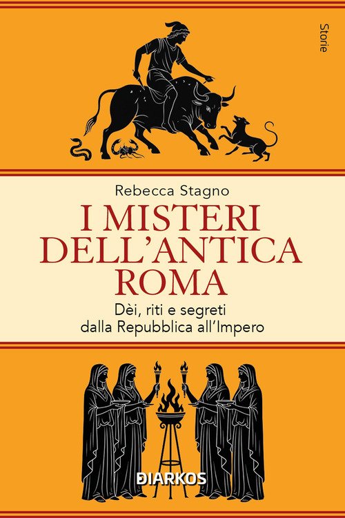 I misteri dell'antica Roma. Dèi, riti e segreti dalla Repubblica all'Impero