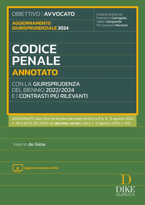 Codice penale annotato con la giurisprudenza del biennio 2022/2024 e i contrasti più rilevanti. Aggiornato alla riforma Nordio dei reati contro la P.A. (L. 9 agosto 2024, n. 114 e al D.L. 92/2024, cd. decreto carceri, conv. L. 8 agosto 2024, n. 112)