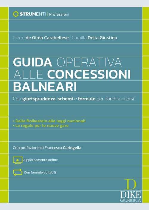 Guida operativa alle concessioni balneari. Con giurisprudenza, schemi e formule per bandi e ricorsi