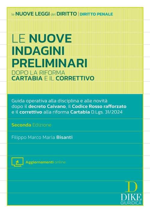 Le nuove indagini preliminari dopo la riforma Cartabia e il correttivo. . Guida operativa alla disciplina e alle novità dopo il decreto Caivano, il Codice Rosso rafforzato e il correttivo alla riforma Cartabia D.Lgs. 31/2024