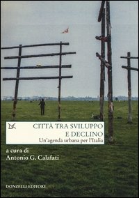 Città tra sviluppo e declino. Un'agenda urbana per l'Italia