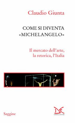 Come si diventa Michelangelo. Le peripezie di un presunto capolavoro