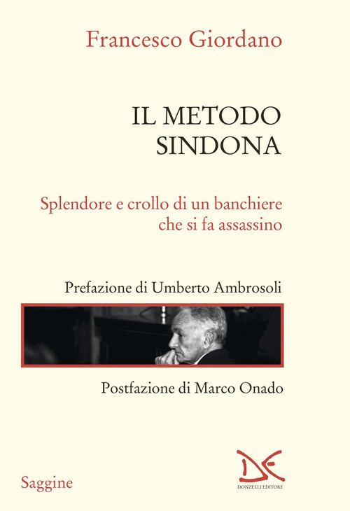 Il metodo Sindona. Splendore e crollo di un banchiere che si fa assassino