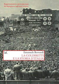 La Coldiretti e la storia d'Italia. Rappresentanza e partecipazione dal dopoguerra agli anni ottanta