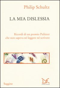 La mia dislessia. Ricordi di un premio Pulitzer che non sapeva né leggere né scrivere