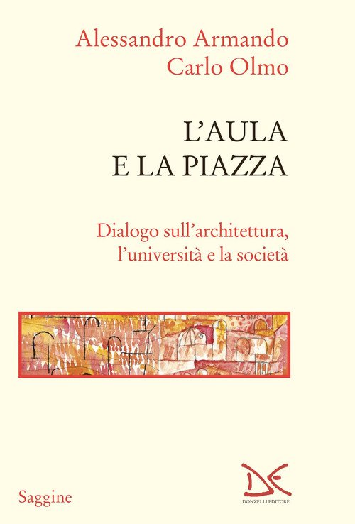 L'aula e la piazza. Dialogo sull'architettura, l'università e la società
