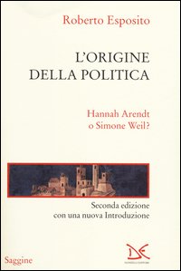 L'origine della politica. Hannah Arendt o Simone Weil?