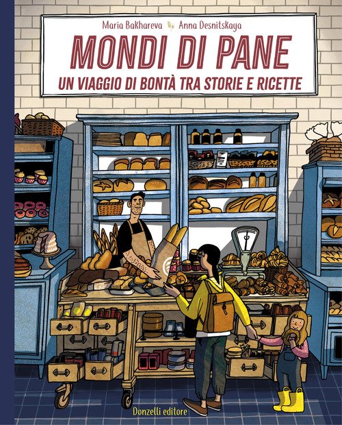 Mondi di pane. Un viaggio di bontà tra storie e ricette