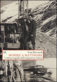 Morire a Mattmark. L'ultima tragedia dell'emigrazione italiana