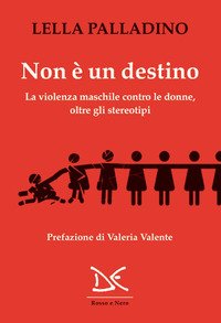Non è un destino. La violenza maschile contro le donne, oltre gli stereotipi