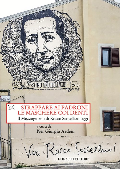 Strappare ai padroni le maschere coi denti. Il Mezzogiorno di Rocco Scotellaro oggi