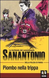 Piombo nella trippa. Le inchieste del commissario Sanantonio della polizia di Parigi