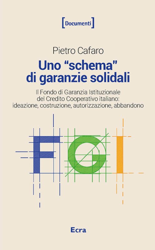 Uno «schema» di garanzie solidali. Il Fondo di Garanzia Istituzionale del Credito Cooperativo italiano. Ideazione, costruzione, autorizzazione, abbandono