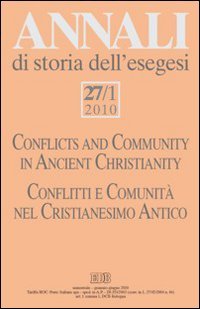 Annali di storia dell'esegesi (2010). Vol. 27/1: Conflitti e comunità nel Cristianesimo antico.