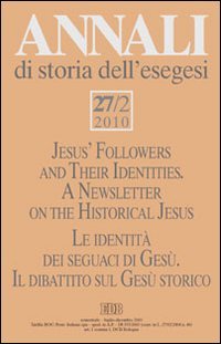 Annali di storia dell'esegesi (2010). Vol. 27/2: Le identità dei seguaci di Gesù. Il dibattito sul Gesù storico.