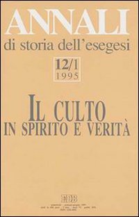 Annali di storia dell'esegesi. Il culto in spirito e verità. Vol. 12/1: 1995.