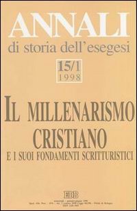 Annali di storia dell'esegesi. Il millenarismo cristiano e i suoi fondamenti scritturistici. Vol. 15/1: 1998.