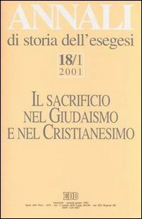 Annali di storia dell'esegesi. Il sacrificio nel giudaismo e nel cristianesimo. Vol. 18/1: 2001.