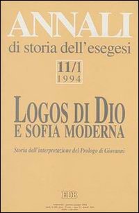 Annali di storia dell'esegesi. Logos di Dio e sofia moderna. Storia dell'interpretazione del Prologo di Giovanni. Vol. 11/1: 1994.