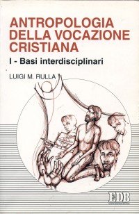 Antropologia della vocazione cristiana. Vol. 1: Basi interdisciplinari.