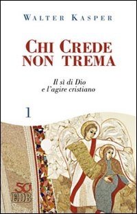 Chi crede non trema. Vol. 1: Il sì di Dio e l'agire cristiano.