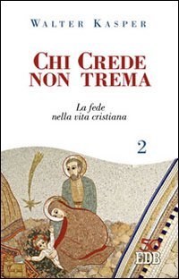 Chi crede non trema. Vol. 2: La fede nella vita cristiana.