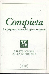 Compieta. La preghiera prima del riposo notturno. I sette schemi della settimana