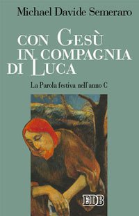 Con Gesù in compagnia di Luca. La parola festiva nell'anno C