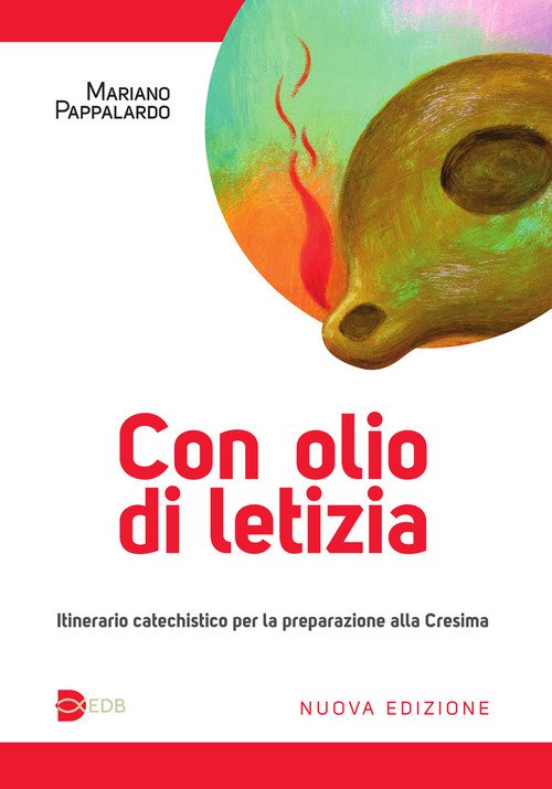 Con olio di letizia. Itinerario catechistico per la preparazione alla cresima