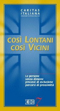 Così lontani, così vicini. Le persone senza dimora: processi di esclusione, percorsi di prossimità