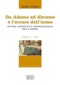 Da Adamo ad Abramo o l'errare dell'uomo. Lettura narrativa e antropologica della Genesi. I. Gen 1,1-12,4