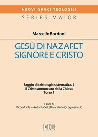 Gesù di Nazareth. Signore e Cristo. Saggio di cristologia sistematica