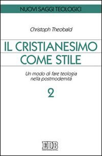 Il cristianesimo come stile. Un modo di fare teologia nella postmodernità. Vol. 2