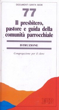 Il presbitero, pastore e guida della comunità parrocchiale. Istruzione