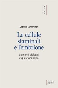 Le cellule staminali e l'embrione. Elementi biologici e questione etica