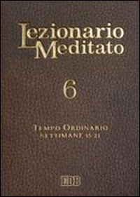 Lezionario meditato. Vol. 6: Tempo ordinario (settimane 15-21).