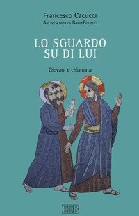 Lo sguardo su di Lui. Giovani e chiamata