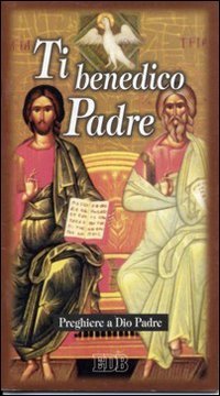 Ti benedico Padre